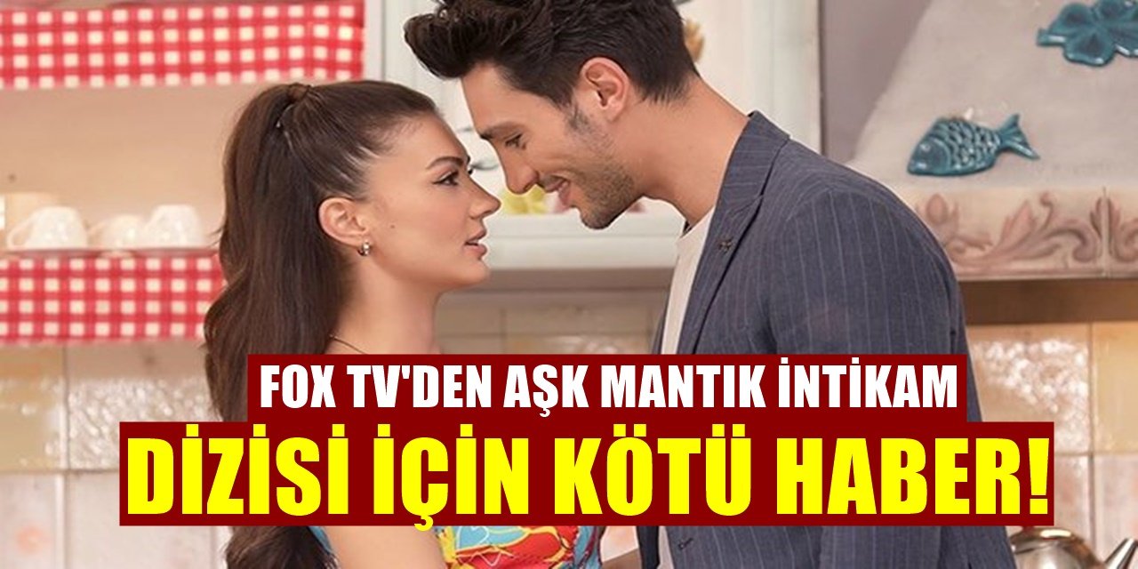FOX Beklenen Kararını Verdi, Aşk Mantık İntikam Dizisi İçin Kötü Haber