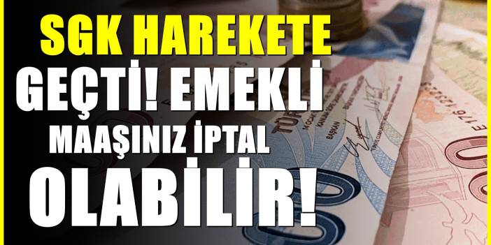 SGK 81 ilde düğmeye bastı: Emekliliğiniz her an iptal edilebilir!